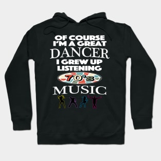 Of Course I am Good At Dancing I Grew Up On 70's Music Hoodie